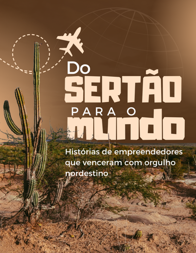 Do Sertão para o Mundo: Histórias de empreendedores que venceram com orgulho nordestino