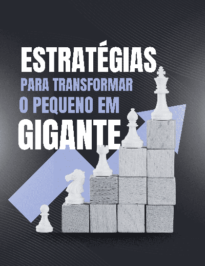 Estratégias para transformar o pequeno em gigante. 