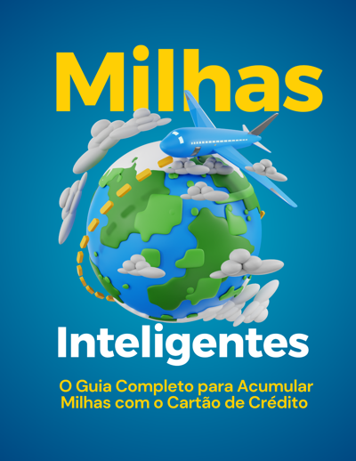 Milhas Inteligentes – O Guia Completo para Acumular Milhas com o Cartão de Crédito